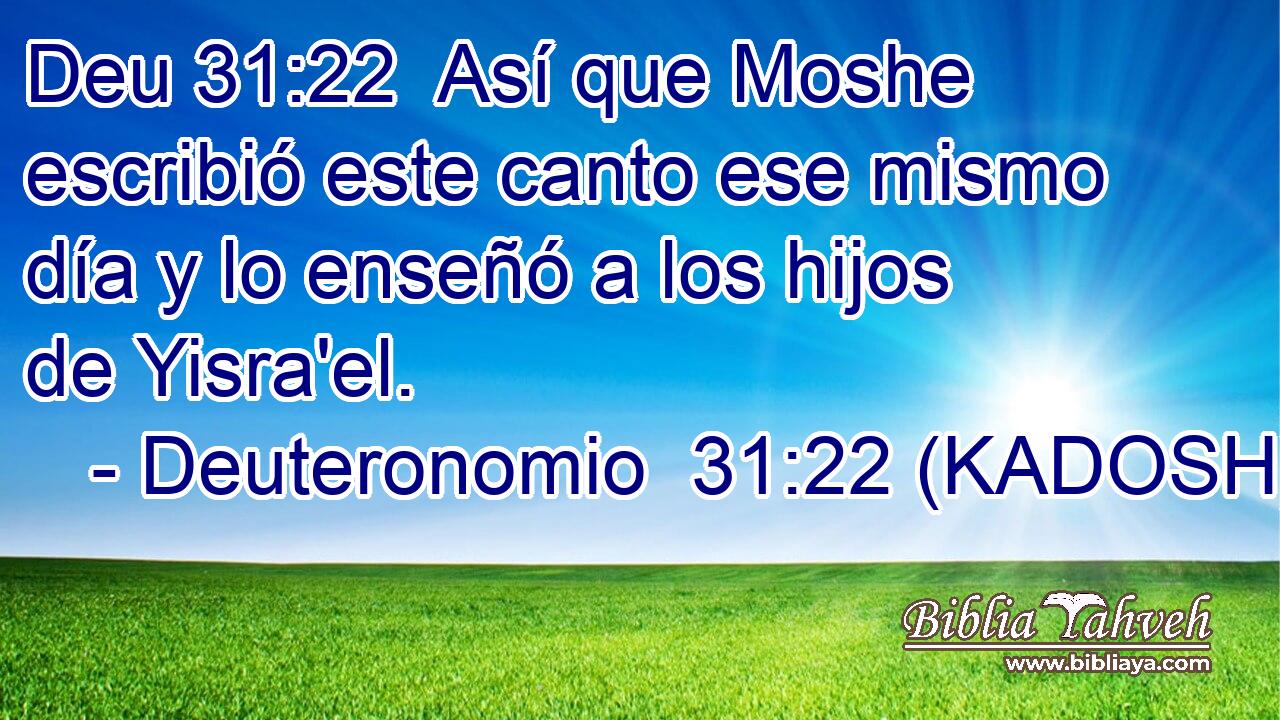 Así que Moshe escribió este canto ese mismo día y lo enseñó a los hijos de Yisra'el. 