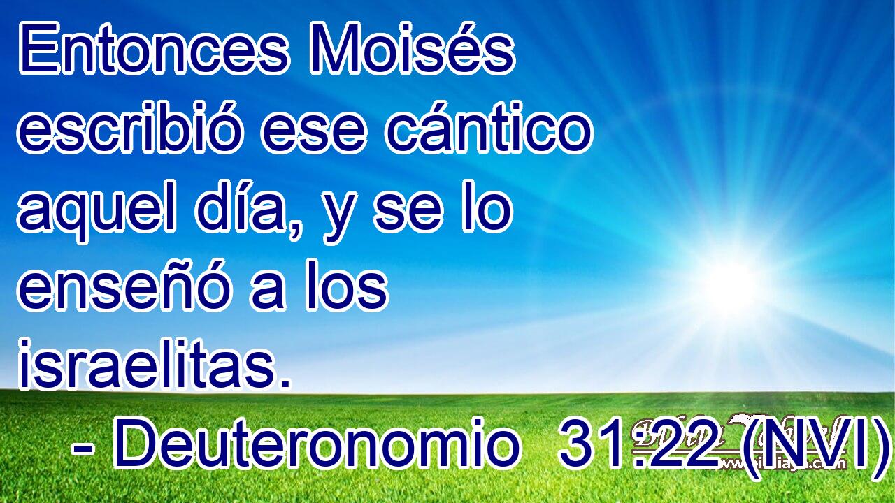  Entonces Moisés escribió ese cántico aquel día, y se lo enseñó a los israelitas. 