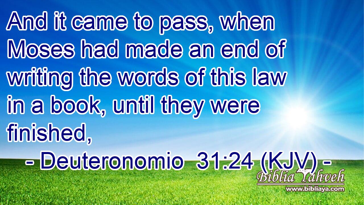 And it came to pass, when Moses had made an end of writing the words of this law in a book, until they were finished,