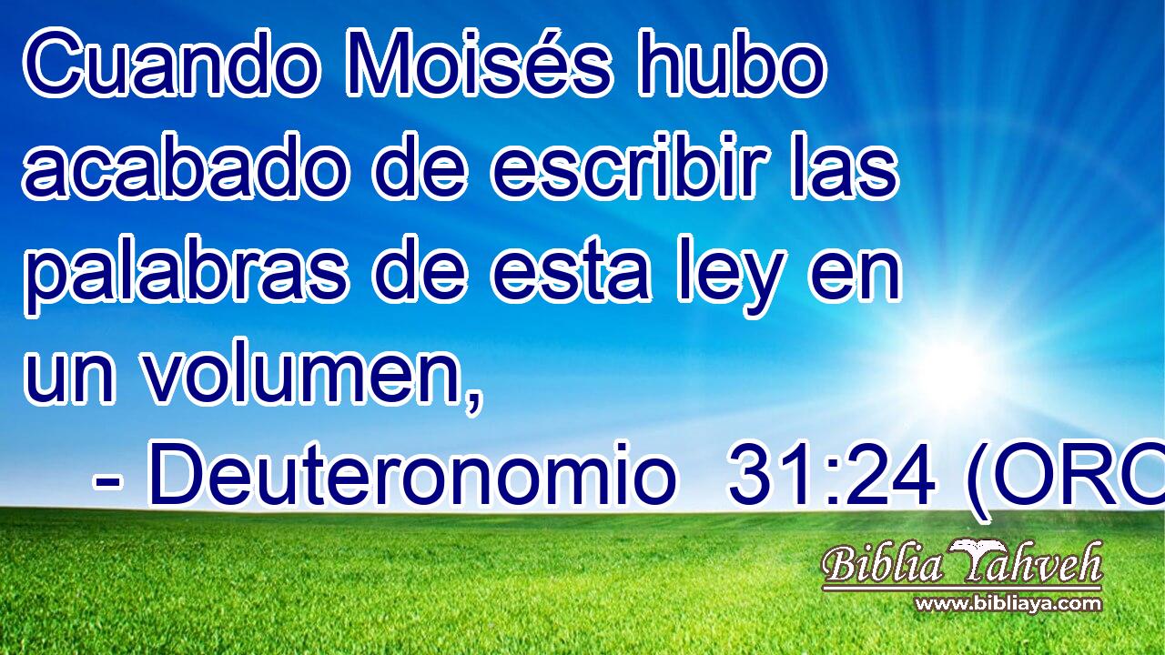  Cuando Moisés hubo acabado de escribir las palabras de esta ley en un volumen, 