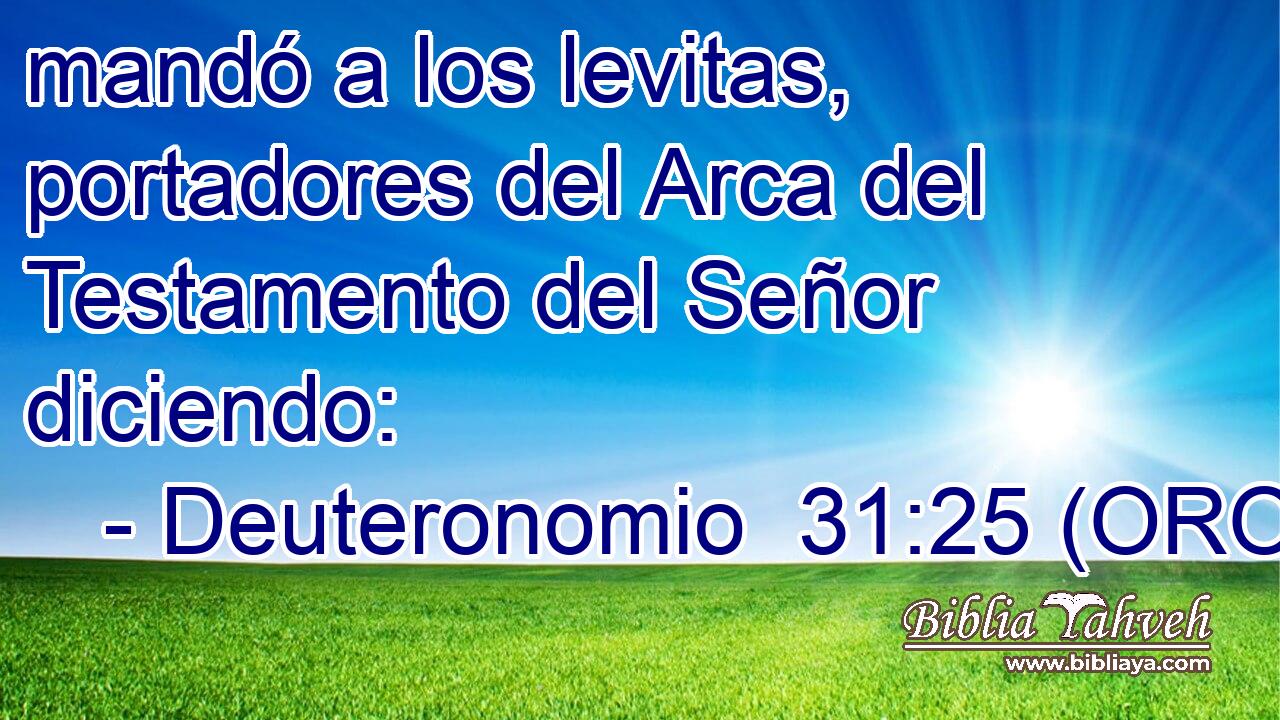 mandó a los levitas, portadores del Arca del Testamento del Señor diciendo: 