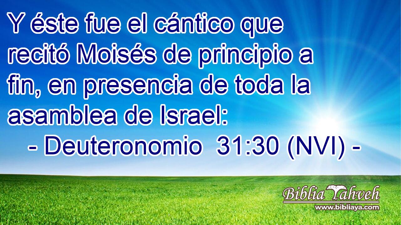  Y éste fue el cántico que recitó Moisés de principio a fin, en presencia de toda la asamblea de Israel: 