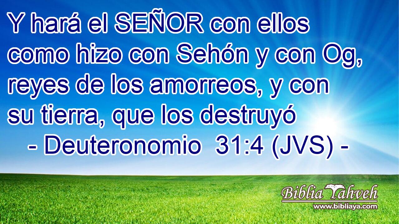 Y hará el SEÑOR con ellos como hizo con Sehón y con Og, reyes de los amorreos, y con su tierra, que los destruyó