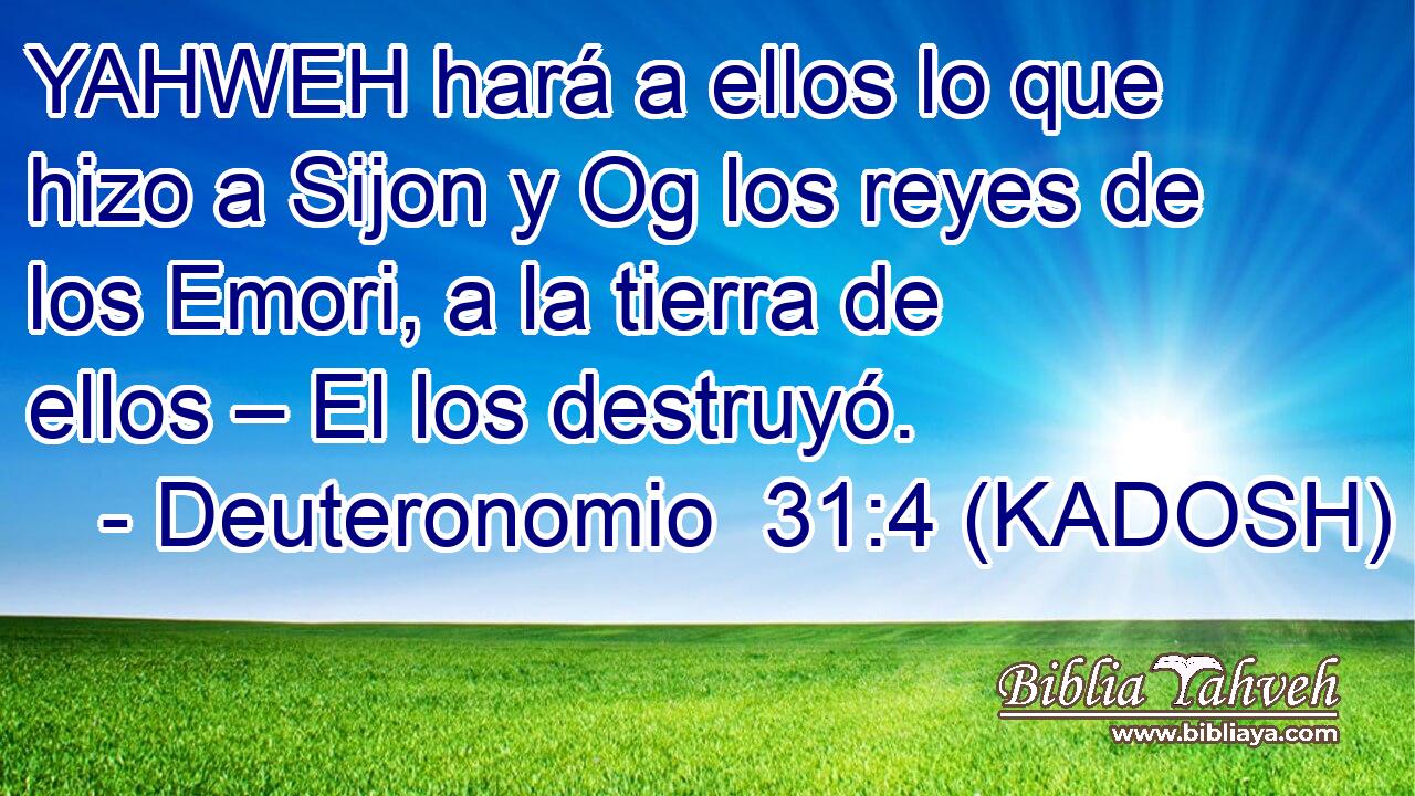  YAHWEH hará a ellos lo que hizo a Sijon y Og los reyes de los Emori, a la tierra de ellos – El los destruyó. 