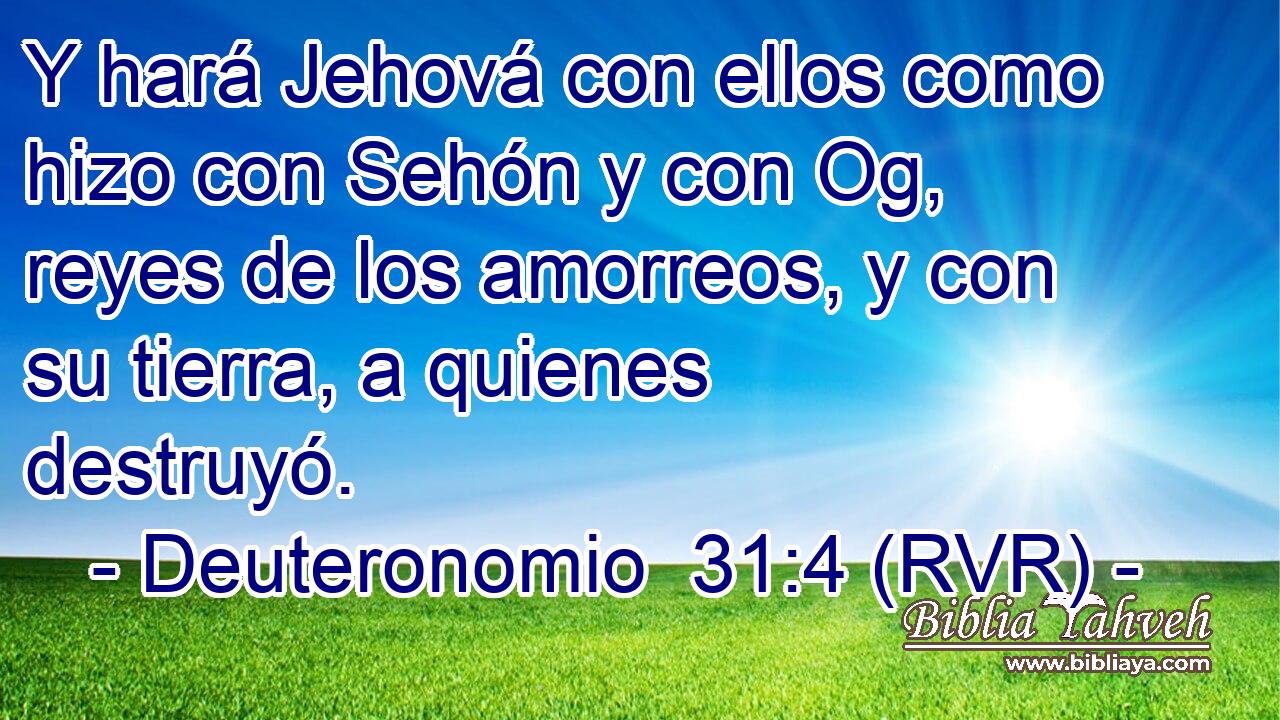 Y hará Jehová con ellos como hizo con Sehón y con Og, reyes de los amorreos, y con su tierra, a quienes destruyó.
