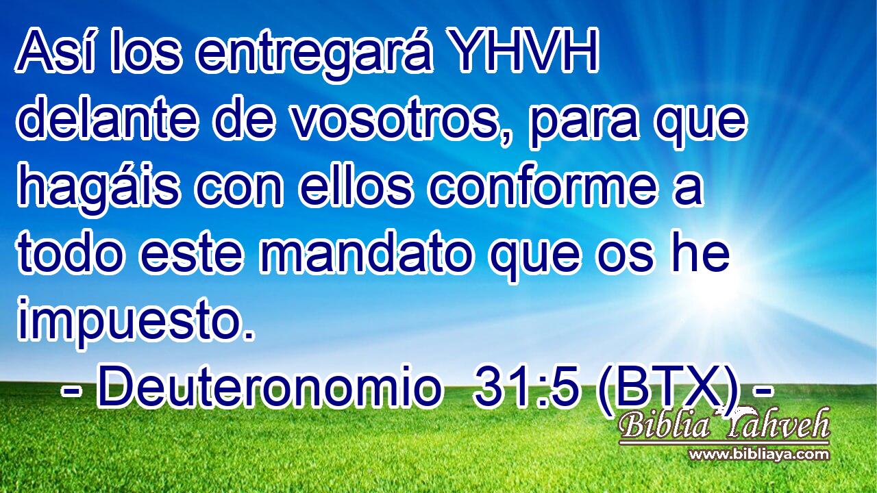 Así los entregará YHVH delante de vosotros, para que hagáis con ellos conforme a todo este mandato que os he impuesto.
