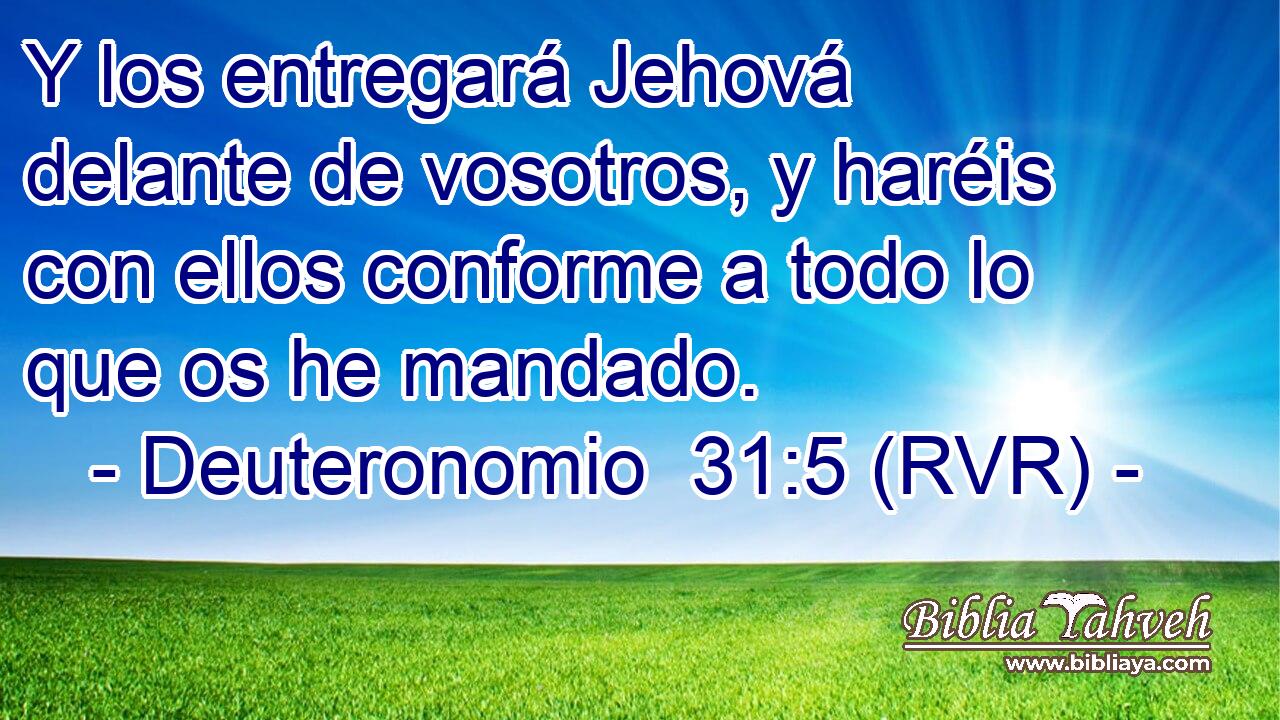 Y los entregará Jehová delante de vosotros, y haréis con ellos conforme a todo lo que os he mandado.
