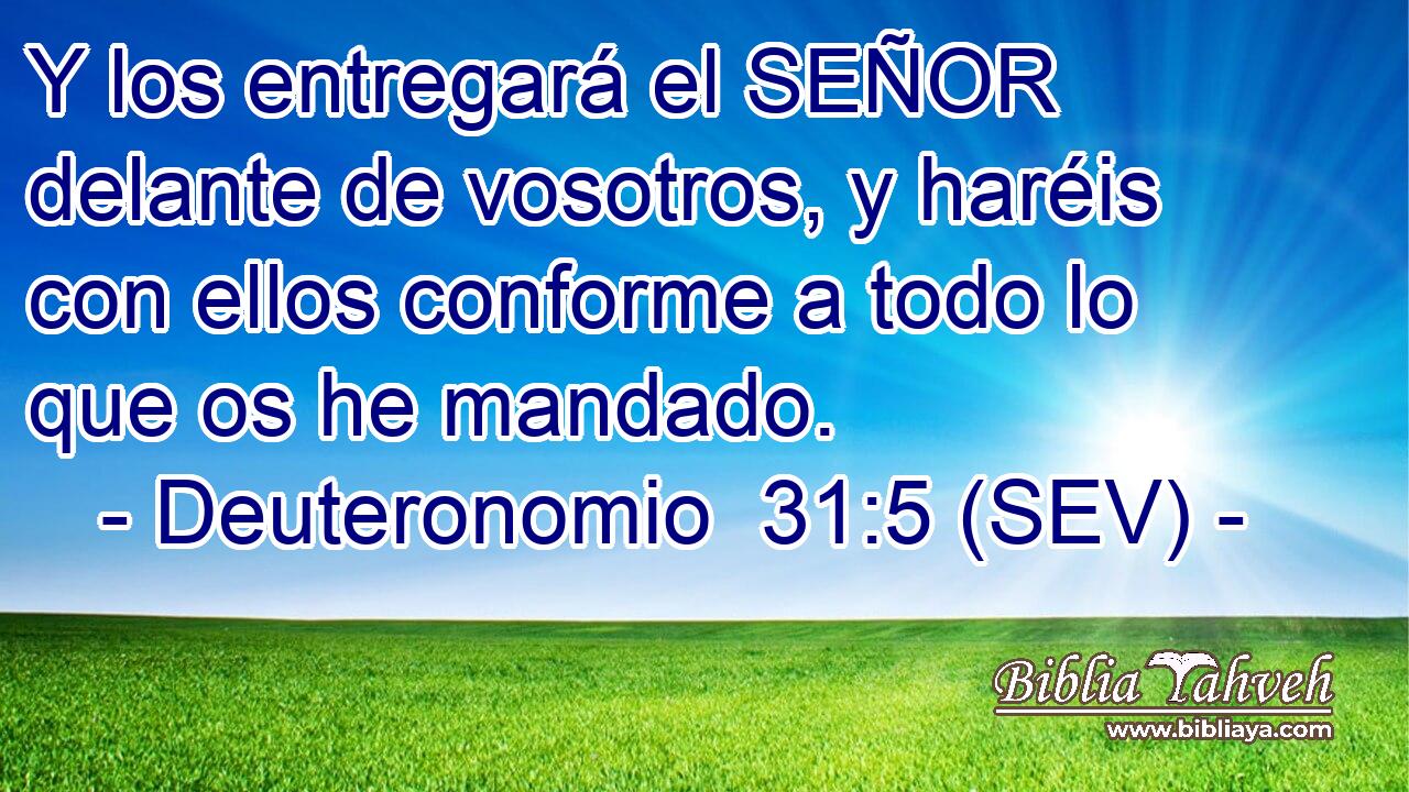 Y los entregará el SEÑOR delante de vosotros, y haréis con ellos conforme a todo lo que os he mandado.