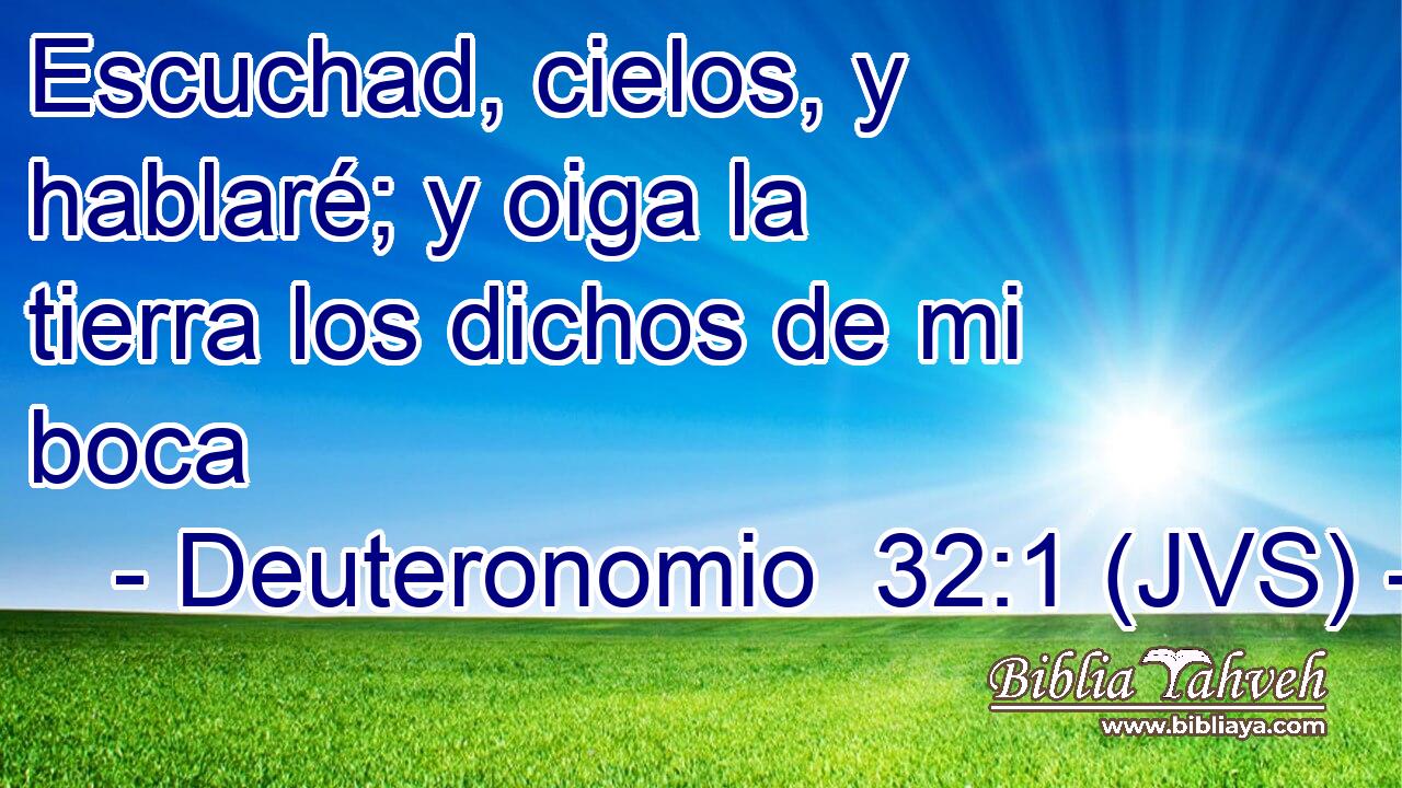 Escuchad, cielos, y hablaré; y oiga la tierra los dichos de mi boca