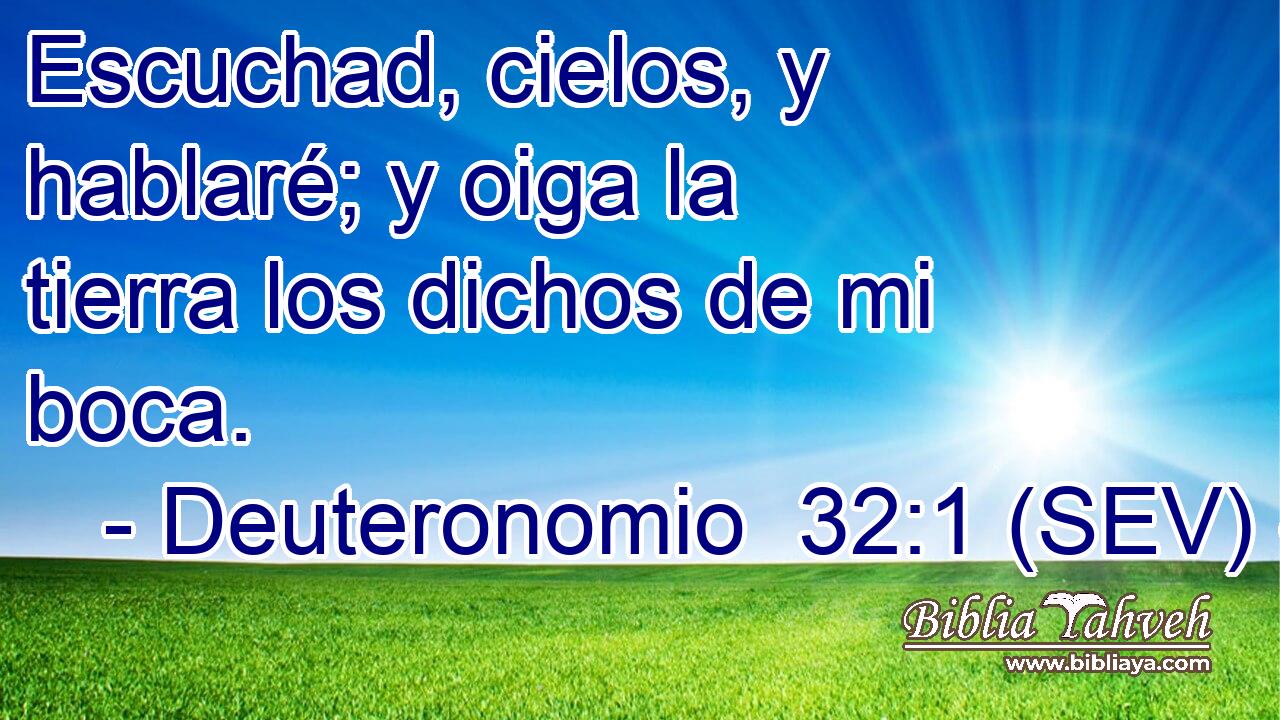Escuchad, cielos, y hablaré; y oiga la tierra los dichos de mi boca.