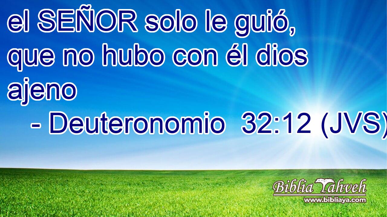 el SEÑOR solo le guió, que no hubo con él dios ajeno