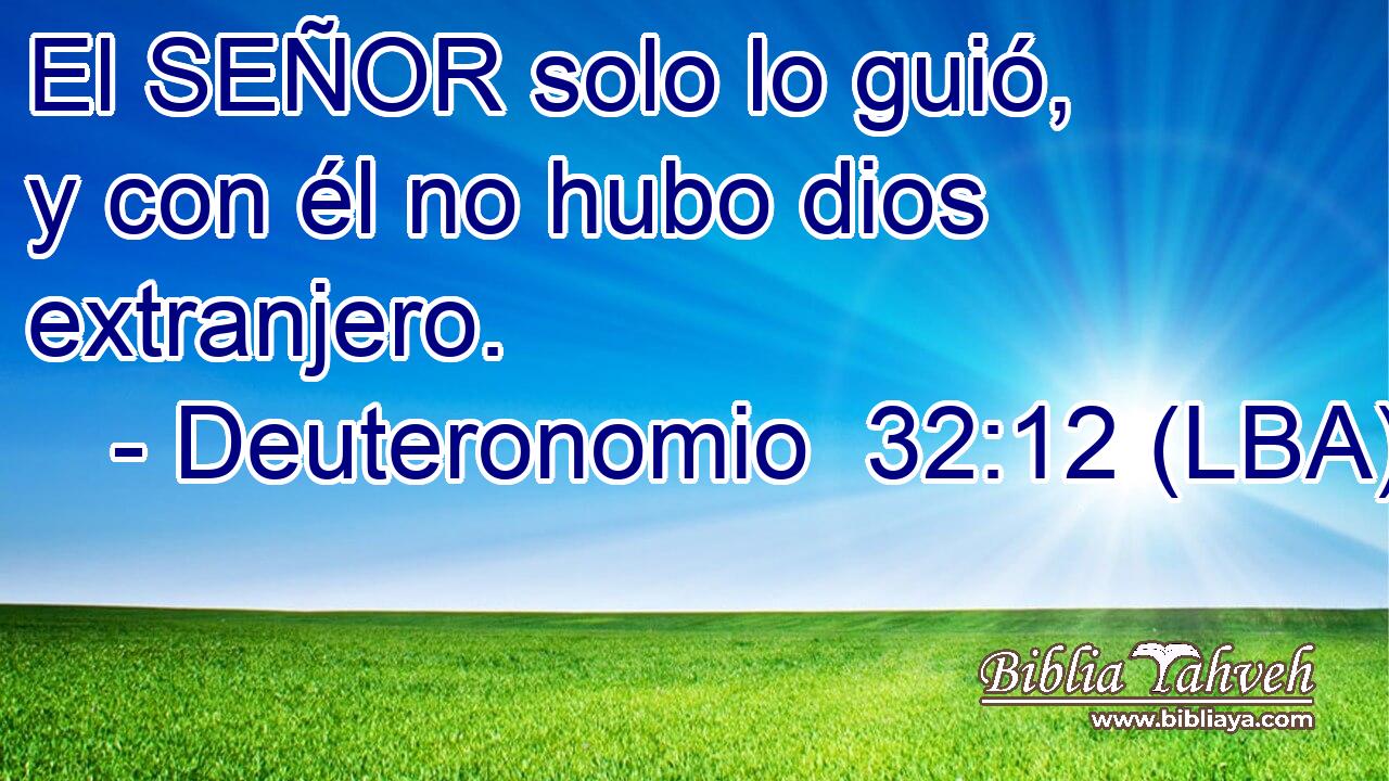 El SEÑOR solo lo guió, y con él no hubo dios extranjero.