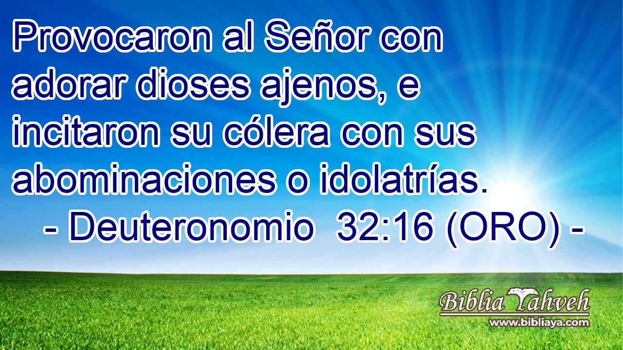  Provocaron al Señor con adorar dioses ajenos, e incitaron su cólera con sus abominaciones o idolatrías. 