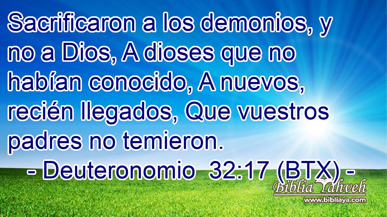 Sacrificaron a los demonios, y no a Dios, A dioses que no habían conocido, A nuevos, recién llegados, Que vuestros padres no temieron.