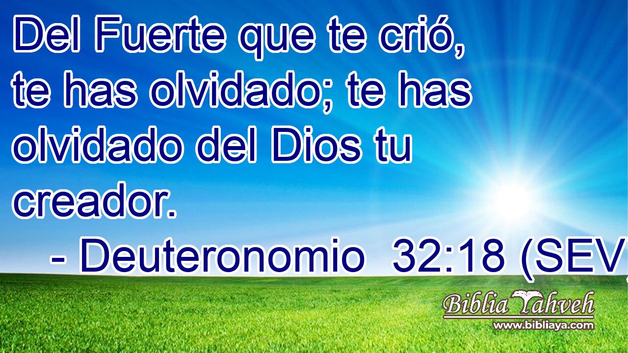 Del Fuerte que te crió, te has olvidado; te has olvidado del Dios tu creador.