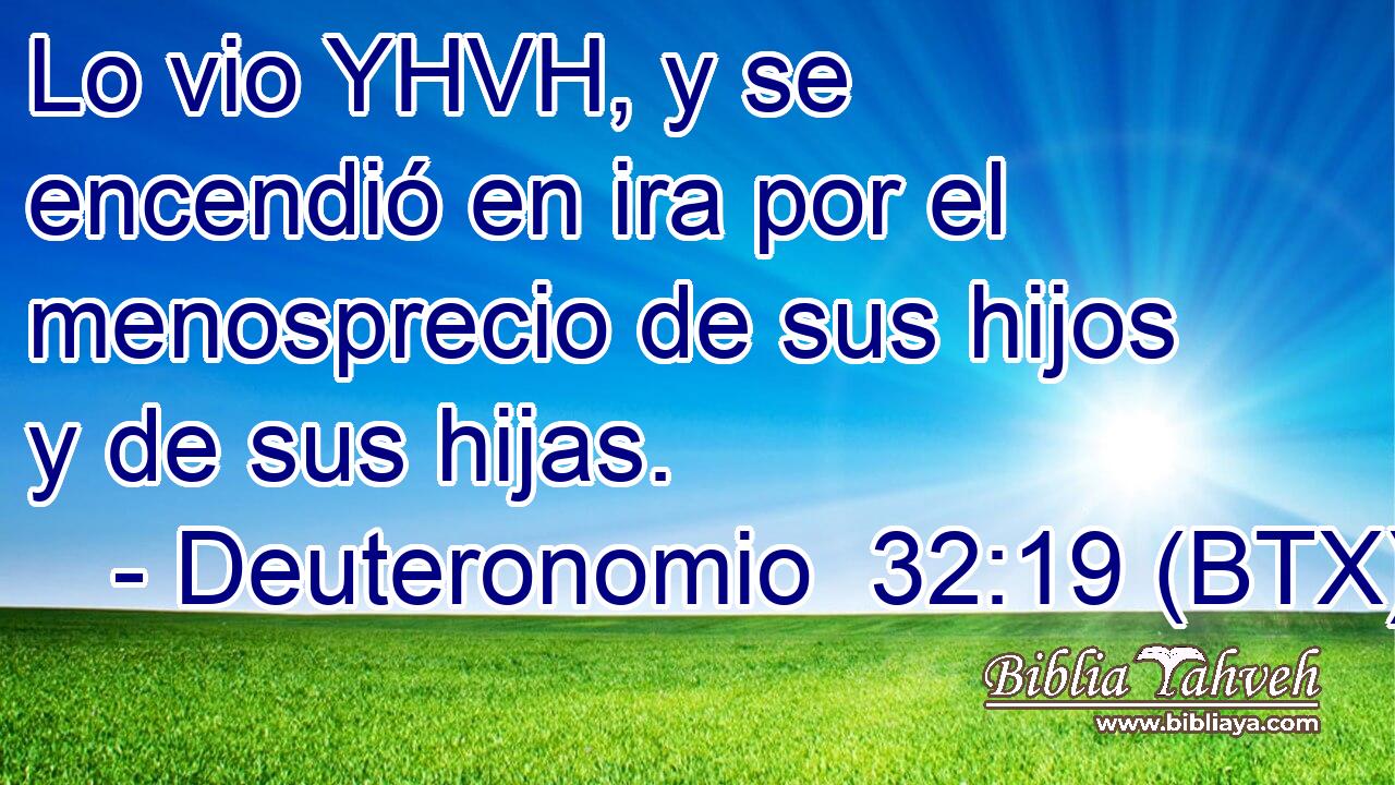 Lo vio YHVH, y se encendió en ira por el menosprecio de sus hijos y de sus hijas.