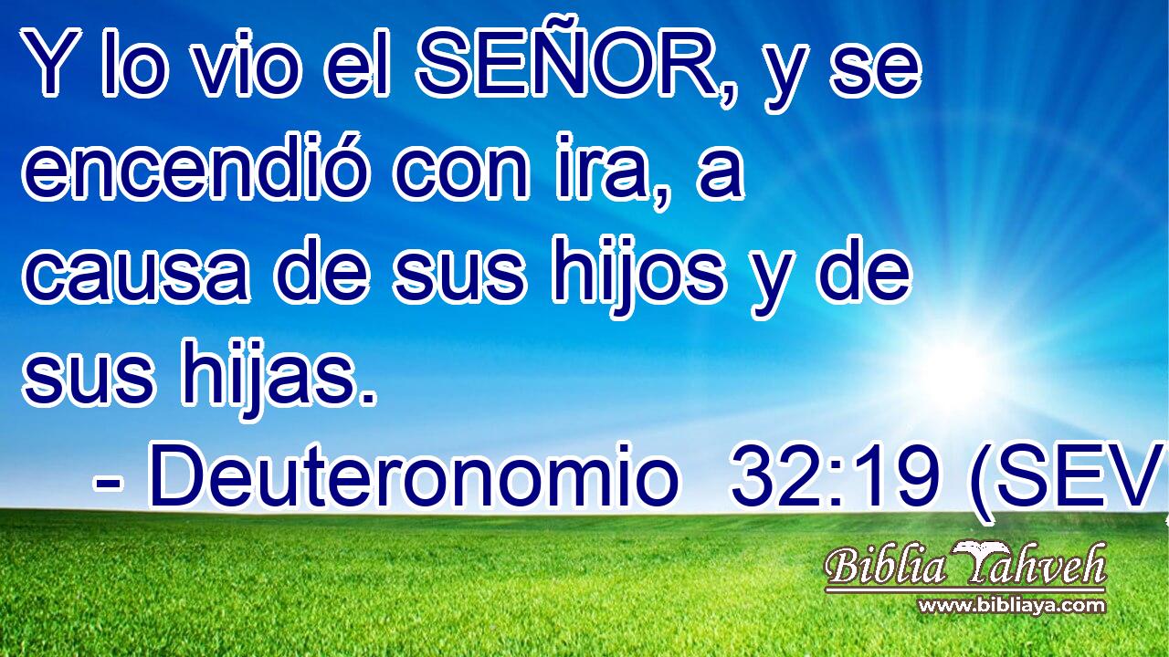 Y lo vio el SEÑOR, y se encendió con ira, a causa de sus hijos y de sus hijas.