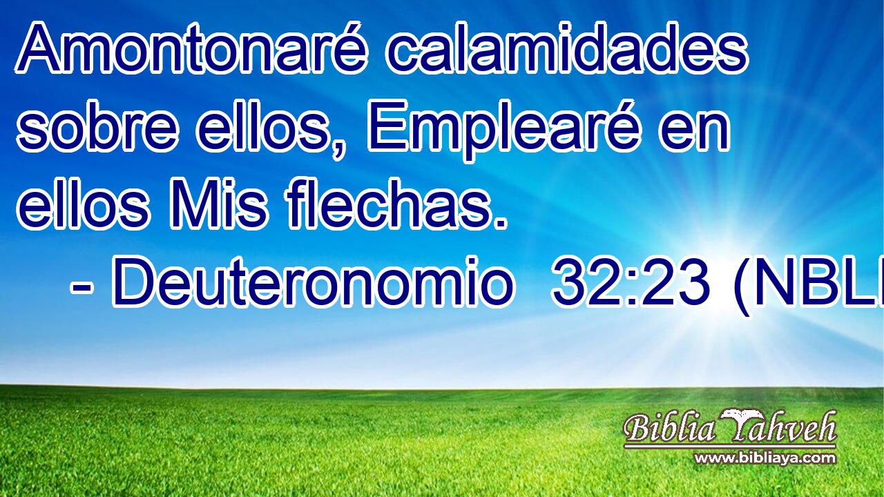  Amontonaré calamidades sobre ellos, Emplearé en ellos Mis flechas. 