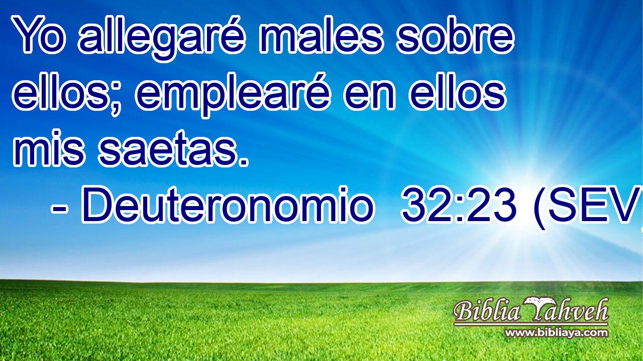 Yo allegaré males sobre ellos; emplearé en ellos mis saetas.