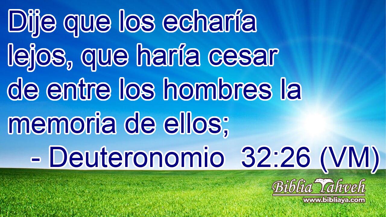 Dije que los echaría lejos, que haría cesar de entre los hombres la memoria de ellos; 