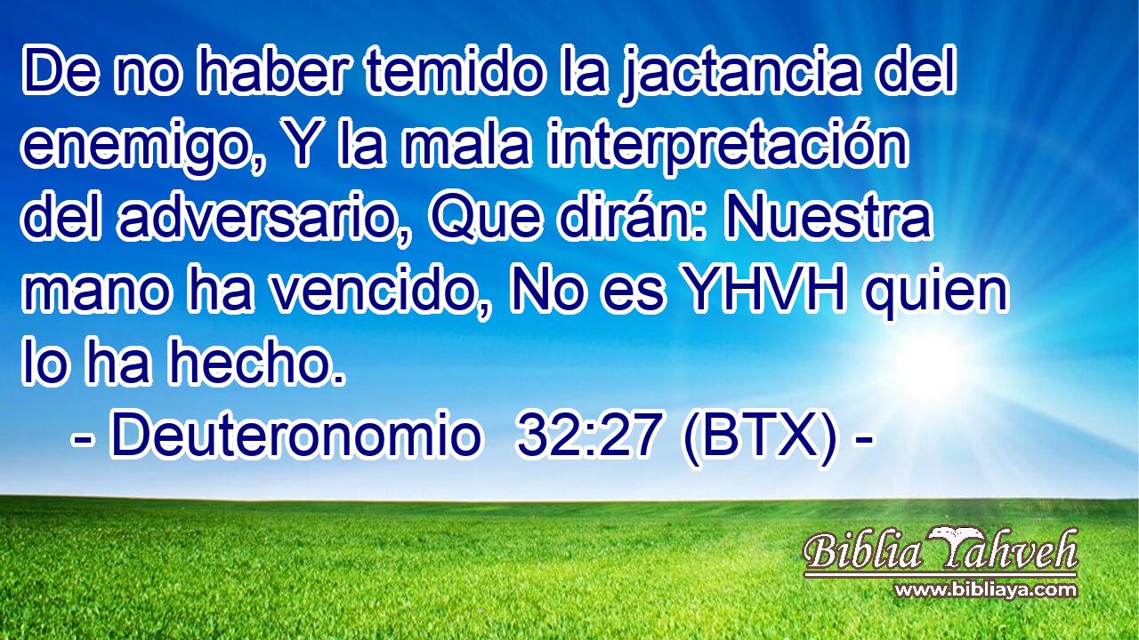 De no haber temido la jactancia del enemigo, Y la mala interpretación del adversario, Que dirán: Nuestra mano ha vencido, No es YHVH quien lo ha hecho.