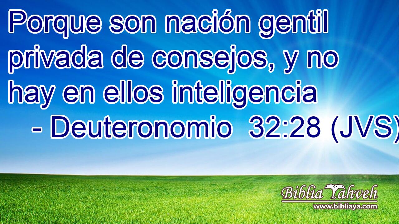 Porque son nación gentil privada de consejos, y no hay en ellos inteligencia