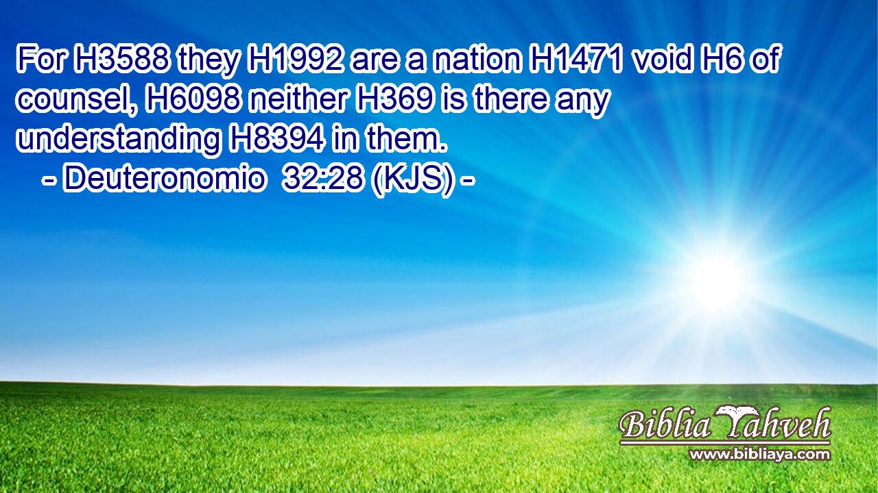 For H3588 they H1992 are a nation H1471 void H6 of counsel, H6098 neither H369 is there any understanding H8394 in them.