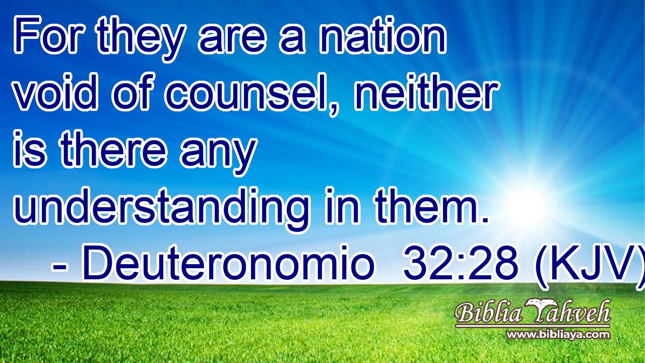 For they are a nation void of counsel, neither is there any understanding in them.