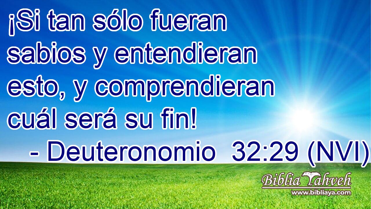  ¡Si tan sólo fueran sabios y entendieran esto, y comprendieran cuál será su fin! 