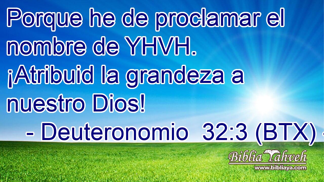 Porque he de proclamar el nombre de YHVH. ¡Atribuid la grandeza a nuestro Dios!