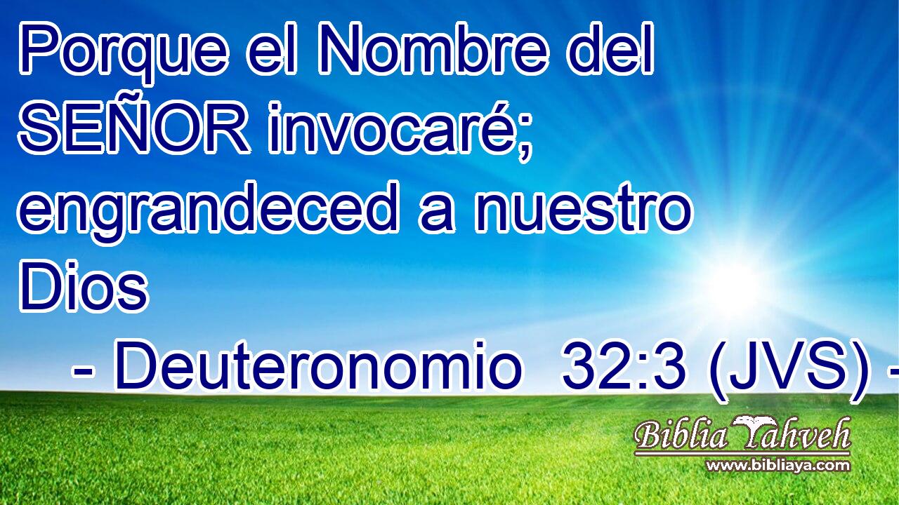 Porque el Nombre del SEÑOR invocaré; engrandeced a nuestro Dios