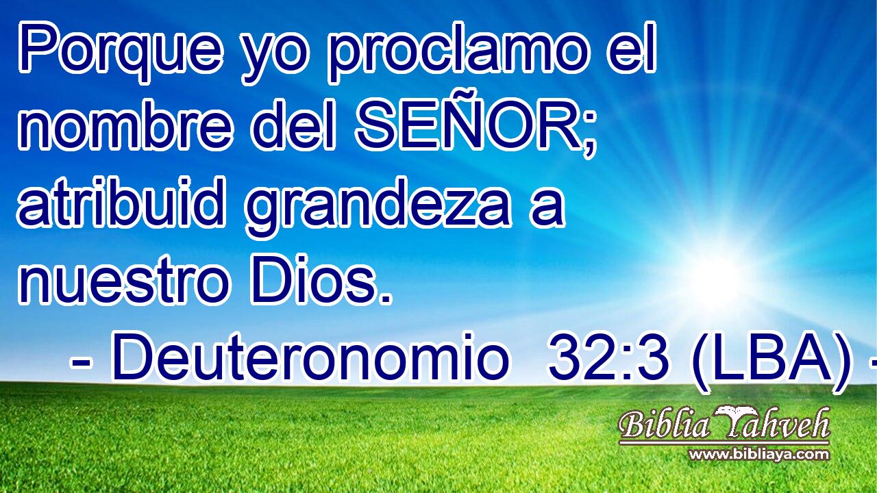 Porque yo proclamo el nombre del SEÑOR; atribuid grandeza a nuestro Dios.