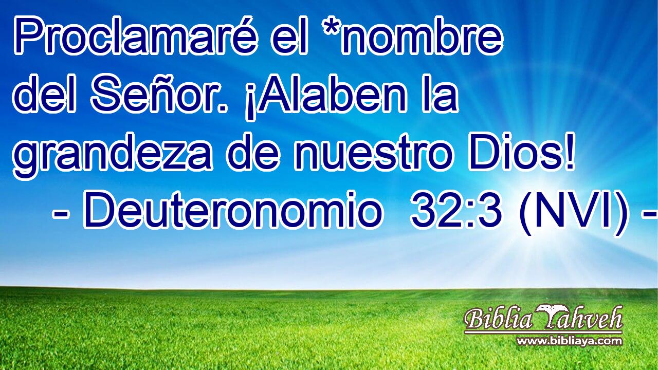  Proclamaré el *nombre del Señor. ¡Alaben la grandeza de nuestro Dios! 