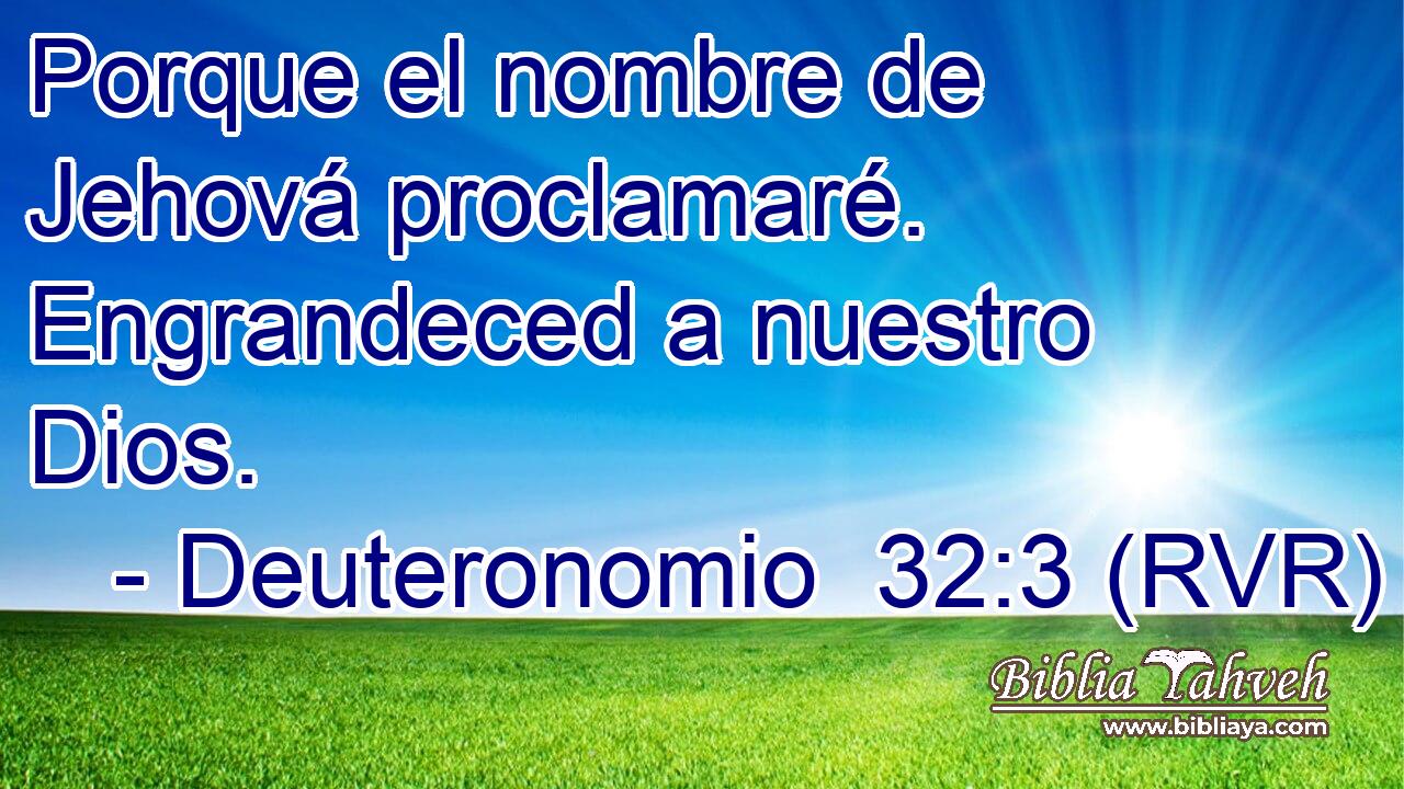 Porque el nombre de Jehová proclamaré. Engrandeced a nuestro Dios.