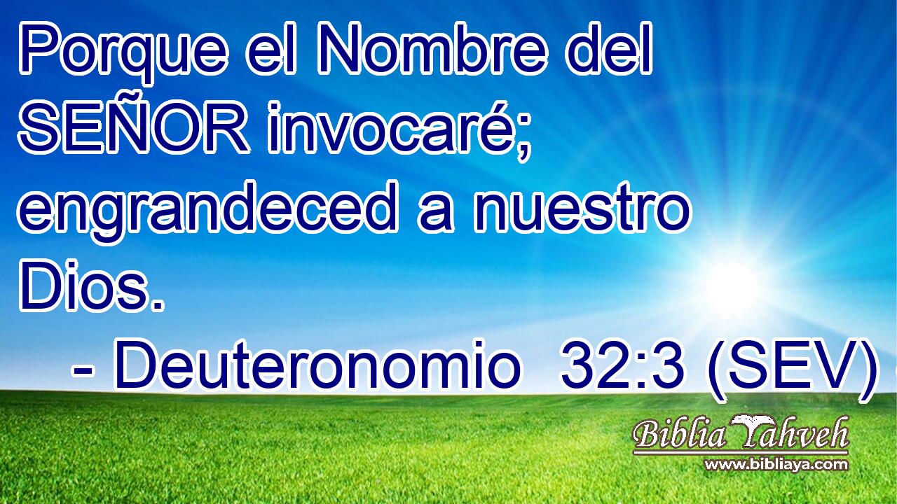Porque el Nombre del SEÑOR invocaré; engrandeced a nuestro Dios.