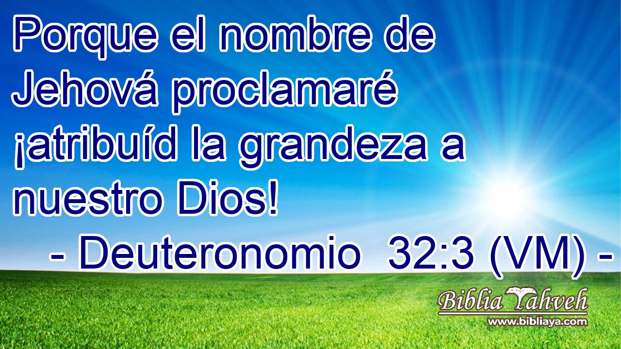  Porque el nombre de Jehová proclamaré ¡atribuíd la grandeza a nuestro Dios! 