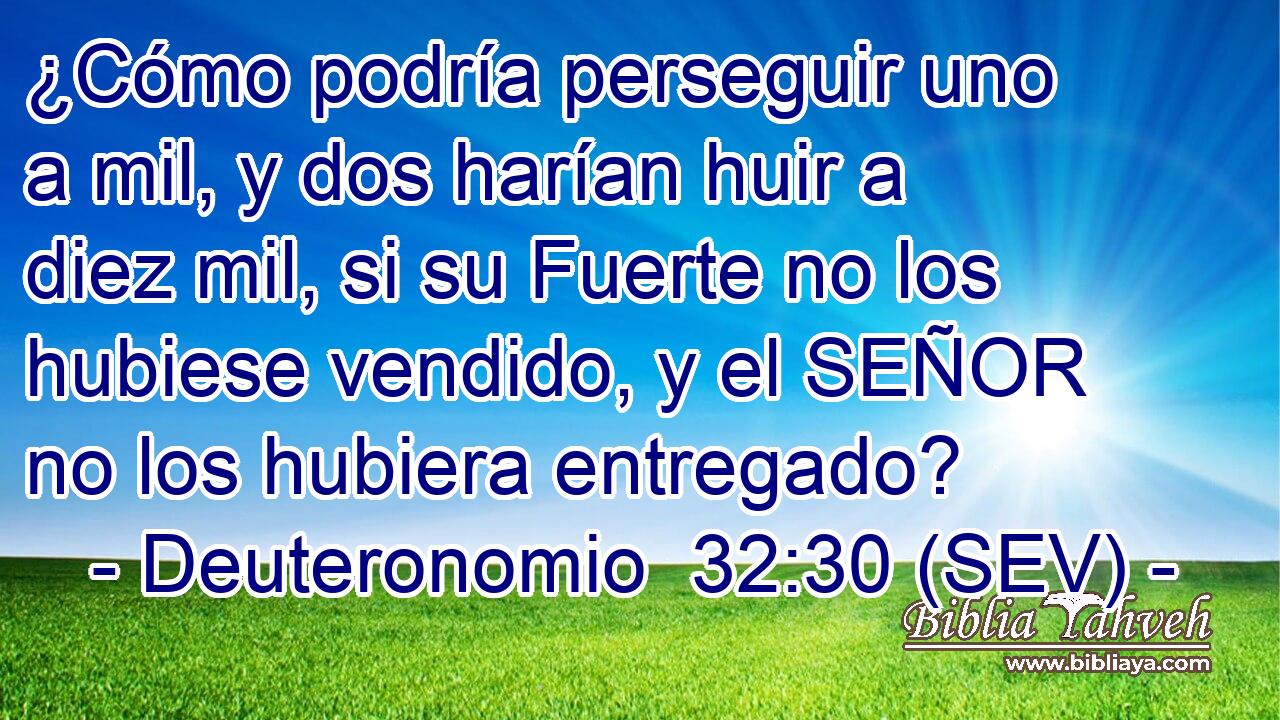 ¿Cómo podría perseguir uno a mil, y dos harían huir a diez mil, si su Fuerte no los hubiese vendido, y el SEÑOR no los hubiera entregado?