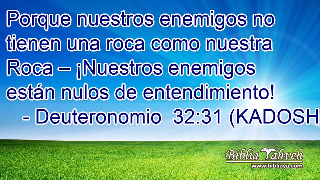  Porque nuestros enemigos no tienen una roca como nuestra Roca – ¡Nuestros enemigos están nulos de entendimiento! 