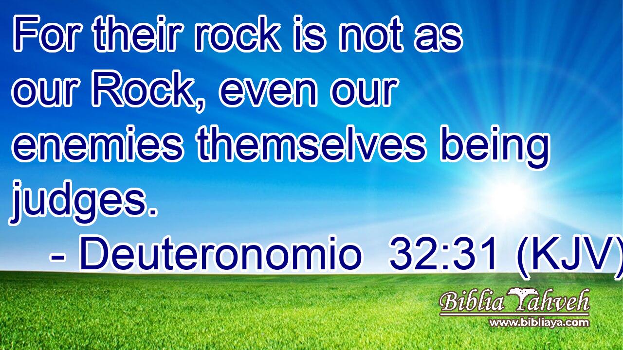 For their rock is not as our Rock, even our enemies themselves being judges.