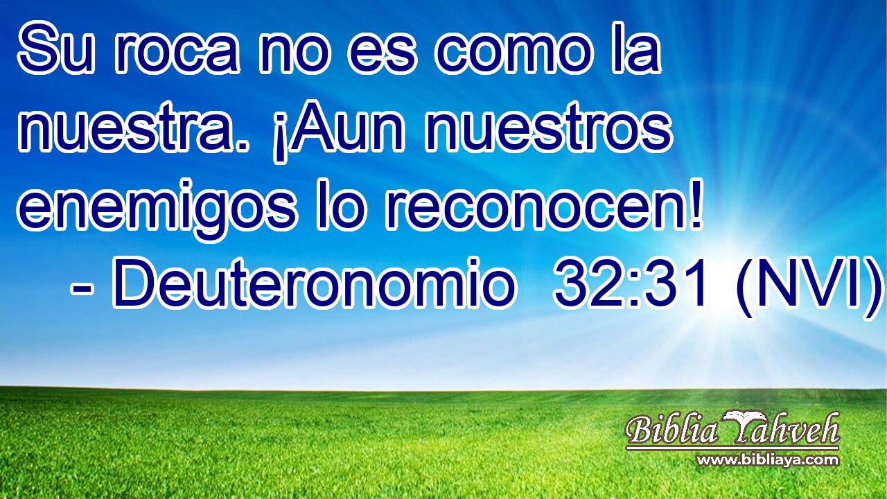  Su roca no es como la nuestra. ¡Aun nuestros enemigos lo reconocen! 