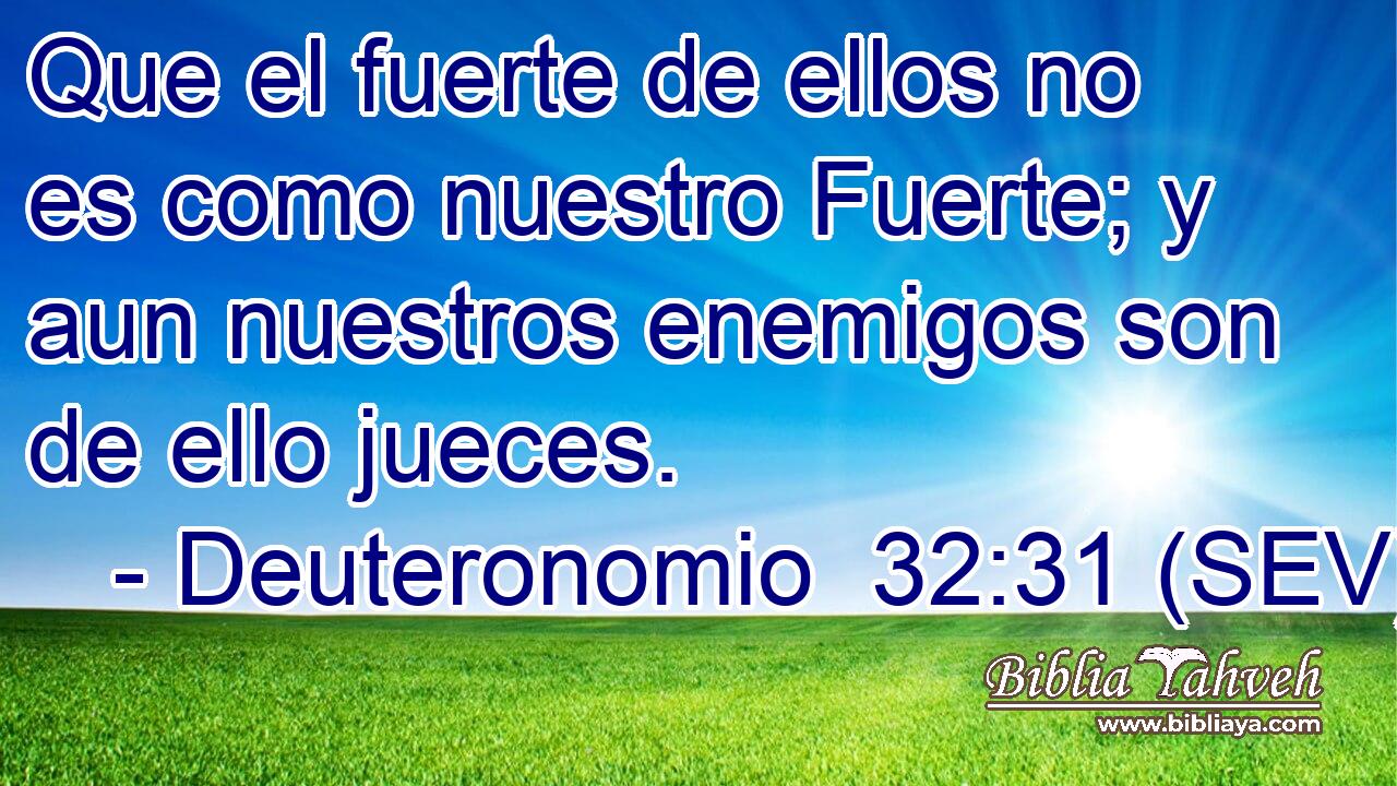Que el fuerte de ellos no es como nuestro Fuerte; y aun nuestros enemigos son de ello jueces.