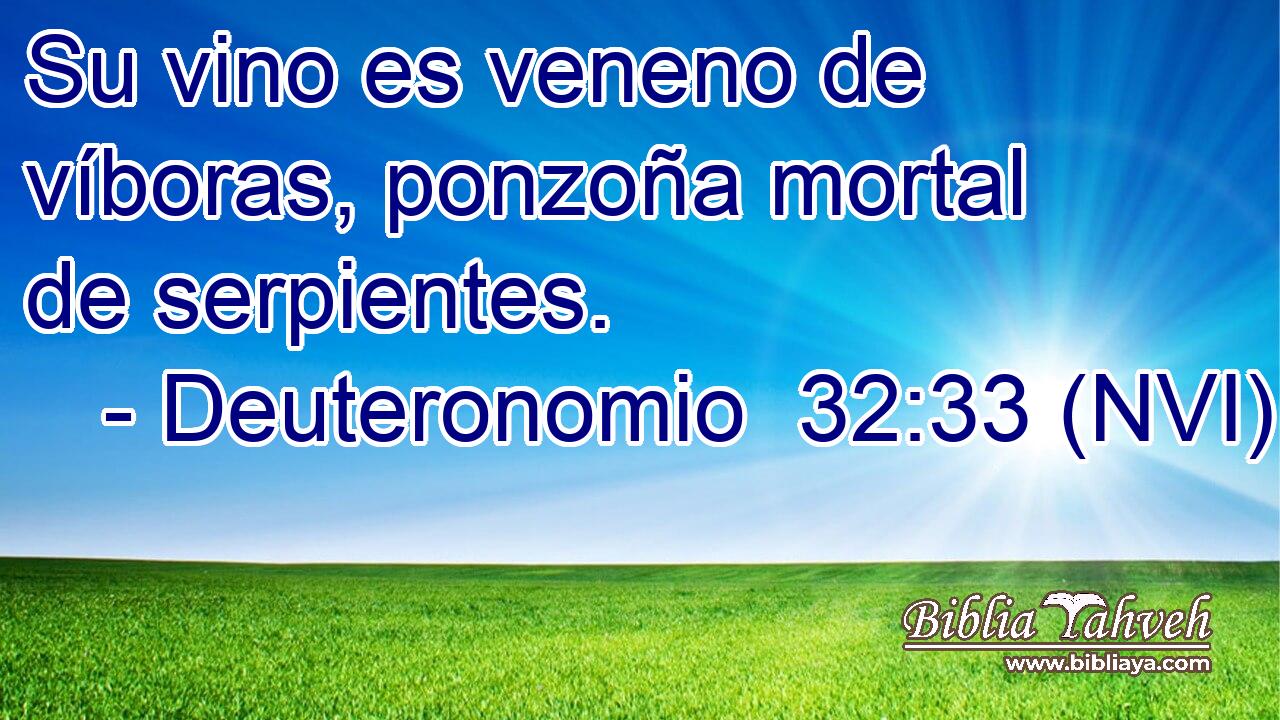  Su vino es veneno de víboras, ponzoña mortal de serpientes. 