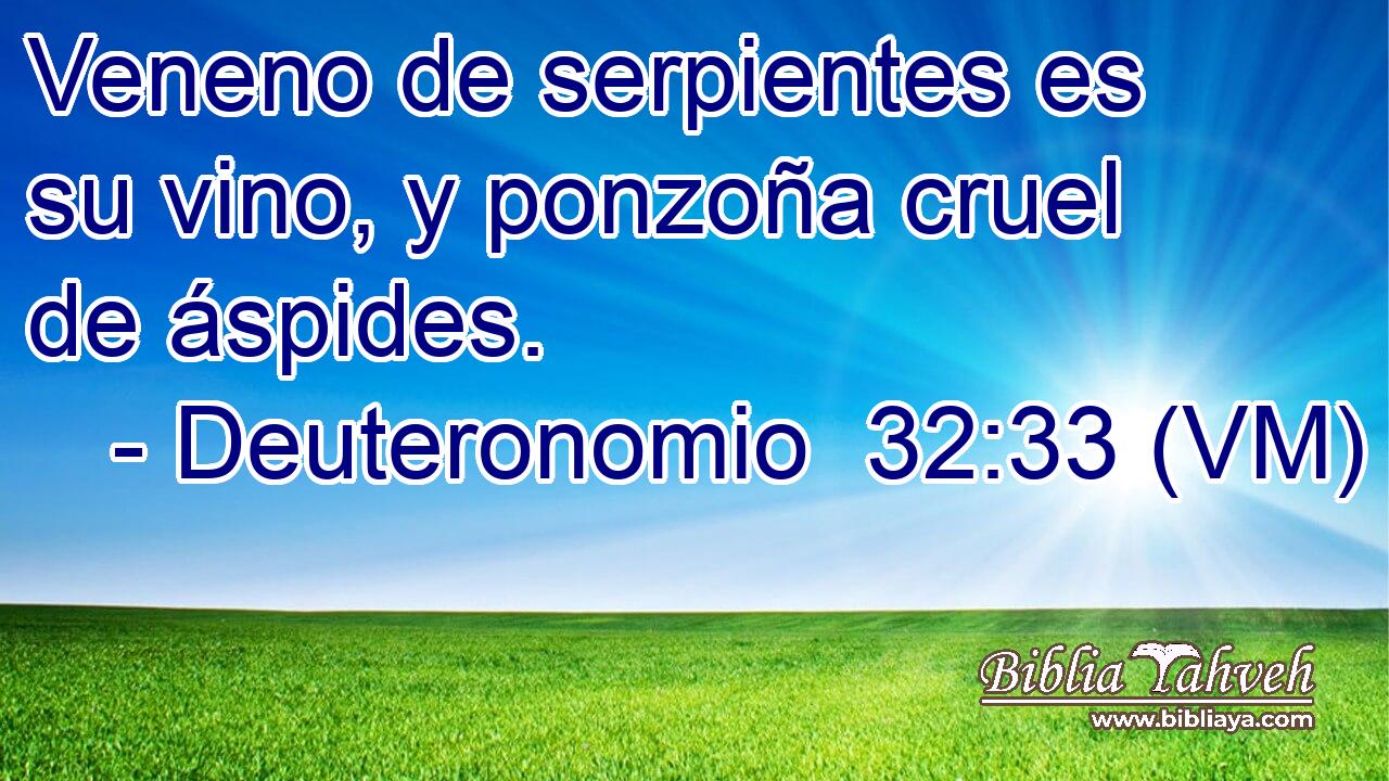  Veneno de serpientes es su vino, y ponzoña cruel de áspides. 