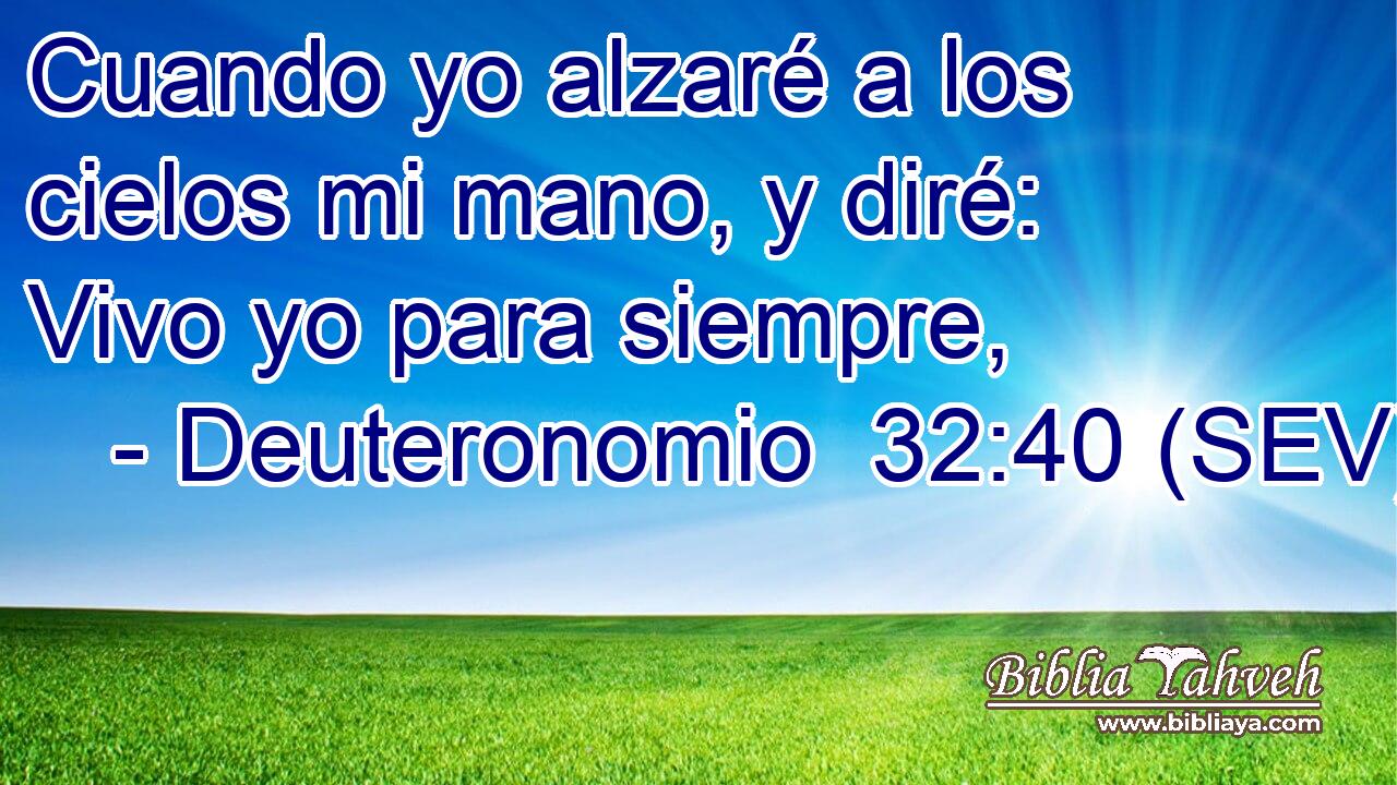 Cuando yo alzaré a los cielos mi mano, y diré: Vivo yo para siempre,
