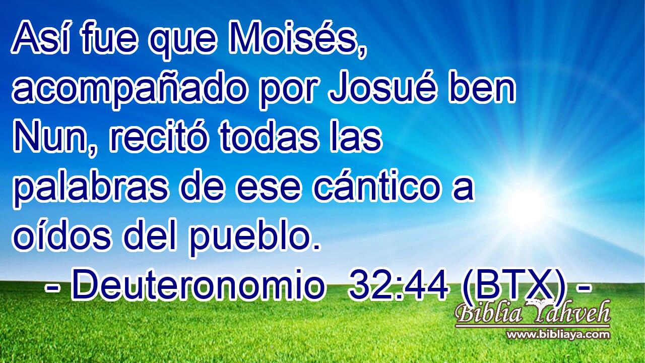 Así fue que Moisés, acompañado por Josué ben Nun, recitó todas las palabras de ese cántico a oídos del pueblo.