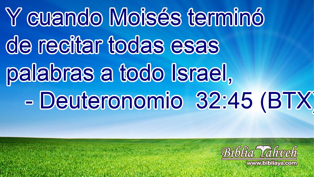 Y cuando Moisés terminó de recitar todas esas palabras a todo Israel,
