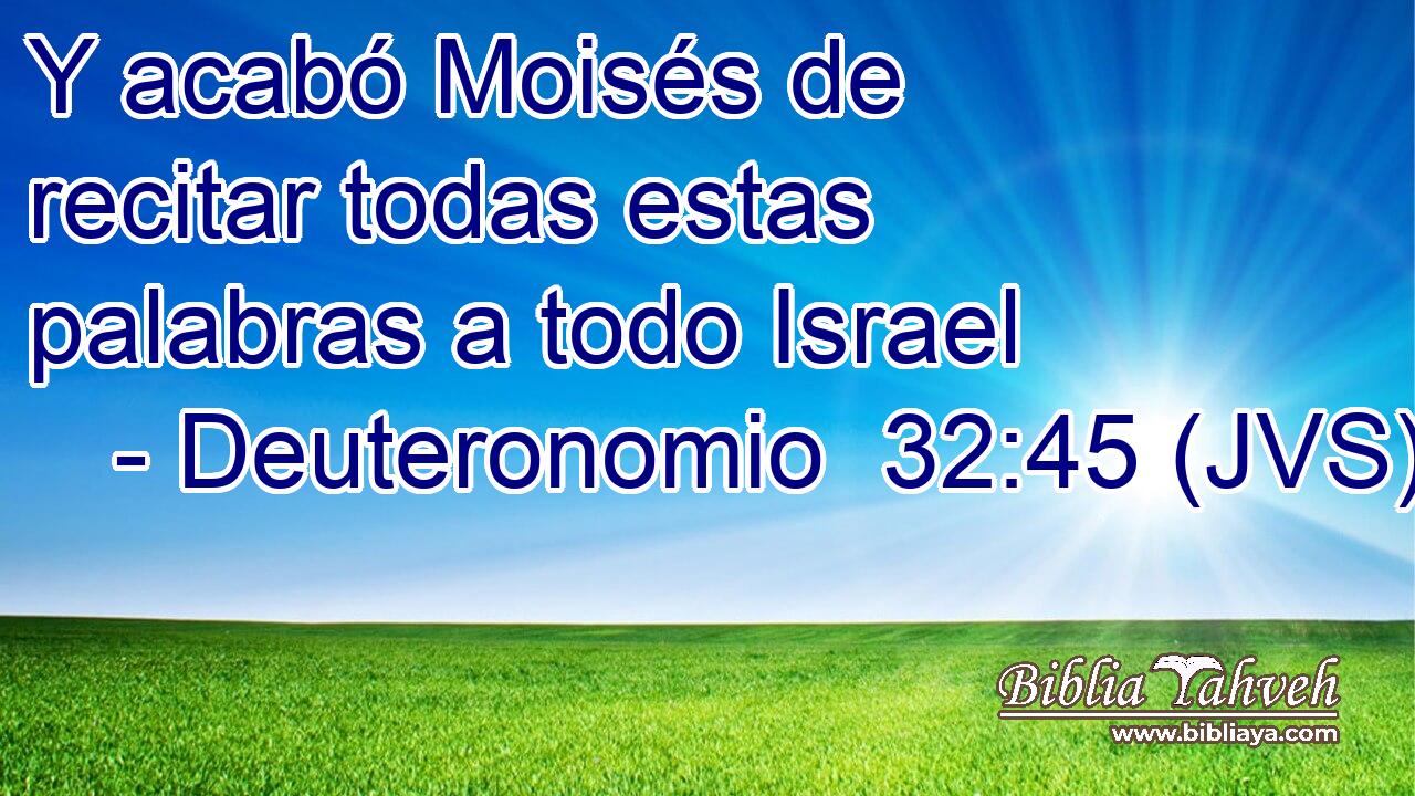 Y acabó Moisés de recitar todas estas palabras a todo Israel