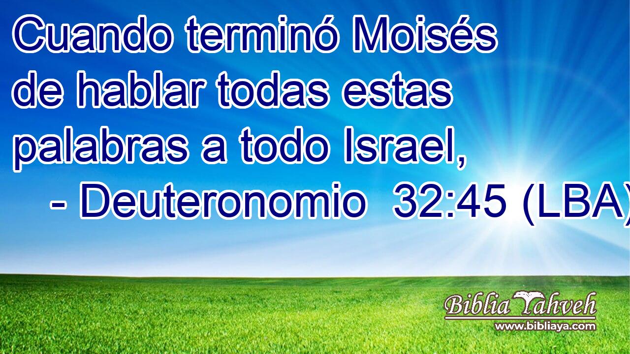 Cuando terminó Moisés de hablar todas estas palabras a todo Israel,