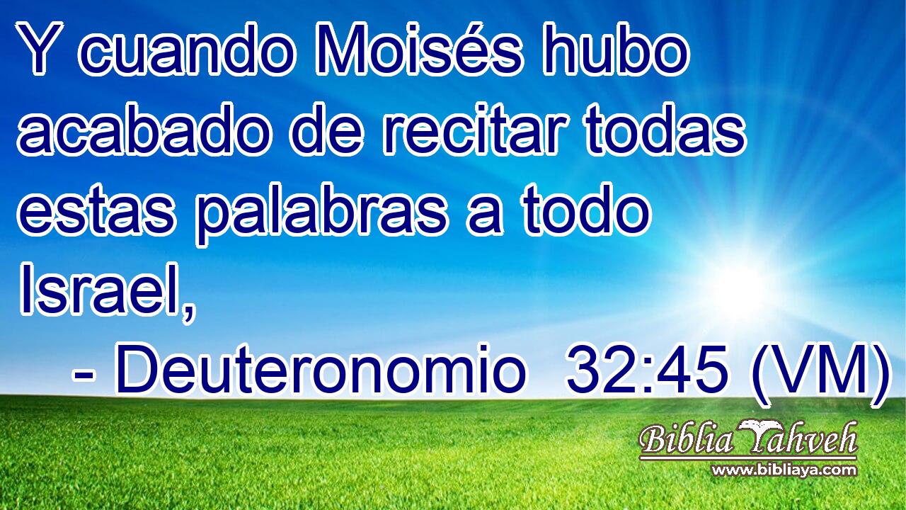  Y cuando Moisés hubo acabado de recitar todas estas palabras a todo Israel, 