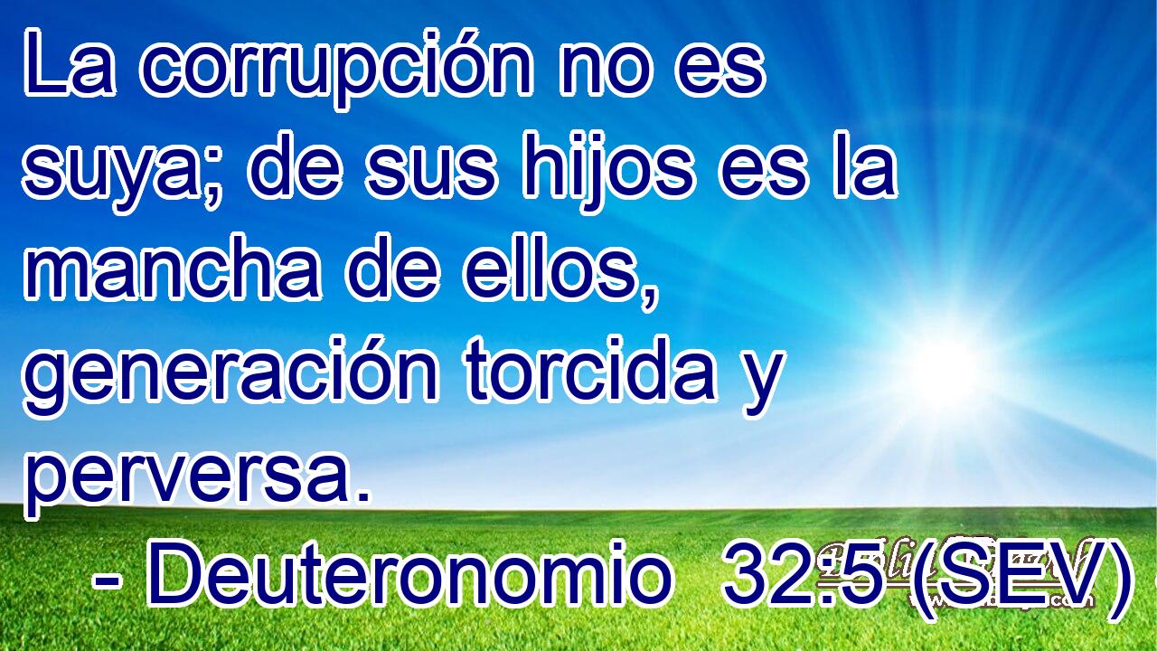 La corrupción no es suya; de sus hijos es la mancha de ellos, generación torcida y perversa.